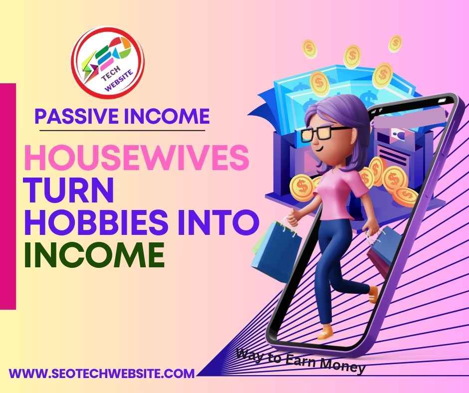 housewives passive income www.seotechwebsite.com